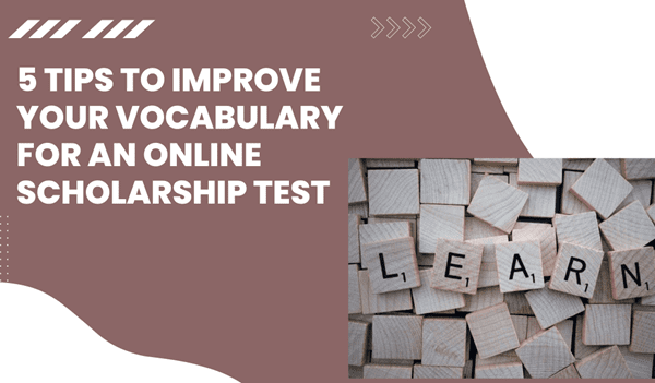 5 Tips To Improve Your Vocabulary For An Online Scholarship Test