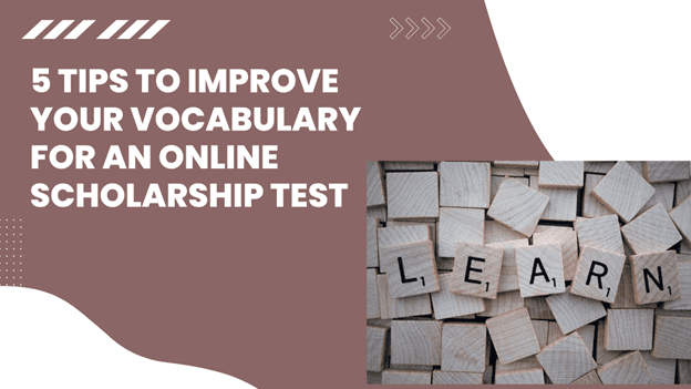 5 Tips To Improve Your Vocabulary For An Online Scholarship Test